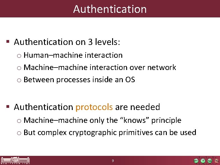 Authentication § Authentication on 3 levels: o Human–machine interaction o Machine–machine interaction over network