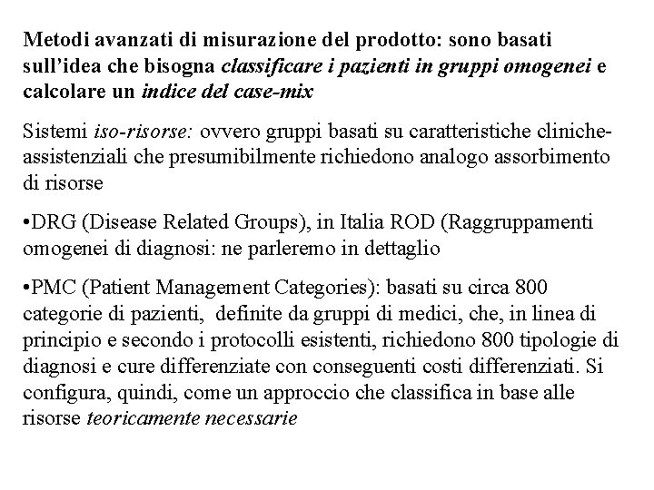 Metodi avanzati di misurazione del prodotto: sono basati sull’idea che bisogna classificare i pazienti Metodi avanzati di misurazione del prodotto: sono basati sull’idea che bisogna classificare i pazienti