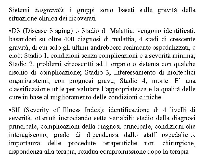 Sistemi isogravità: i gruppi sono basati sulla gravità della situazione clinica dei ricoverati • Sistemi isogravità: i gruppi sono basati sulla gravità della situazione clinica dei ricoverati •