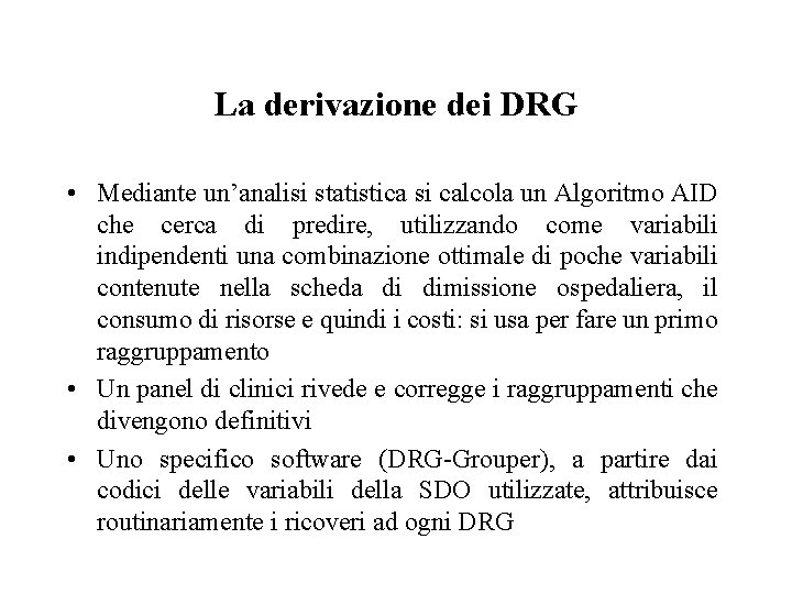 La derivazione dei DRG • Mediante un’analisi statistica si calcola un Algoritmo AID che