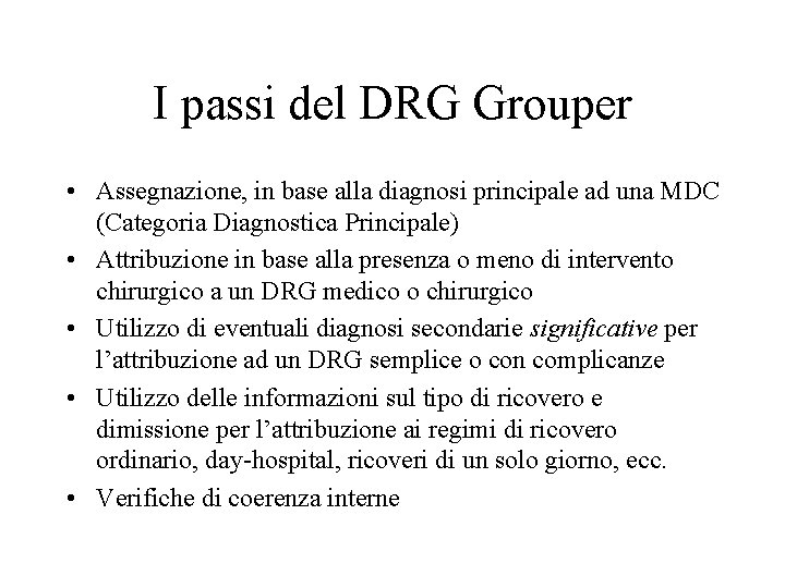 I passi del DRG Grouper • Assegnazione, in base alla diagnosi principale ad una