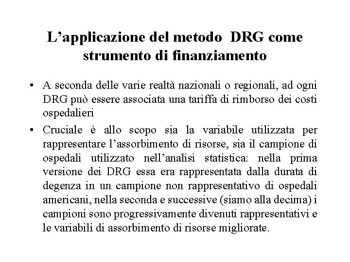 L’applicazione del metodo DRG come strumento di finanziamento • A seconda delle varie realtà