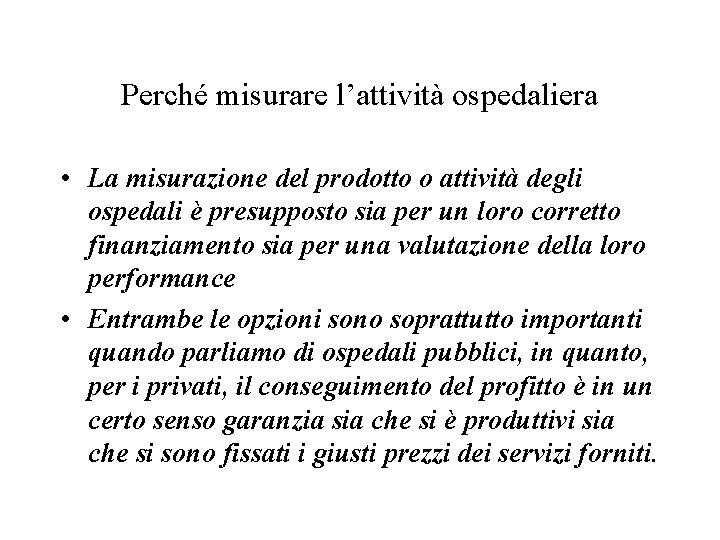 Perché misurare l’attività ospedaliera • La misurazione del prodotto o attività degli ospedali è