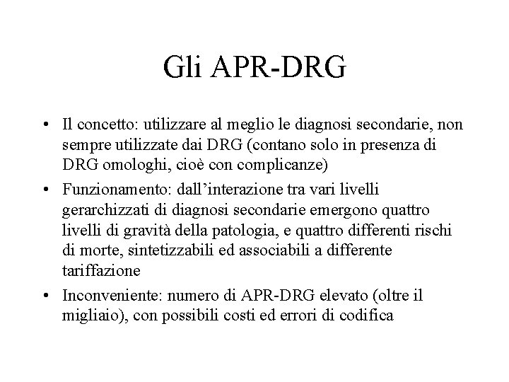 Gli APR-DRG • Il concetto: utilizzare al meglio le diagnosi secondarie, non sempre utilizzate