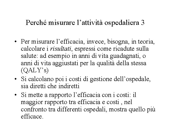 Perché misurare l’attività ospedaliera 3 • Per misurare l’efficacia, invece, bisogna, in teoria, calcolare Perché misurare l’attività ospedaliera 3 • Per misurare l’efficacia, invece, bisogna, in teoria, calcolare