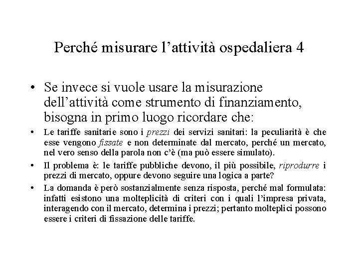 Perché misurare l’attività ospedaliera 4 • Se invece si vuole usare la misurazione dell’attività Perché misurare l’attività ospedaliera 4 • Se invece si vuole usare la misurazione dell’attività
