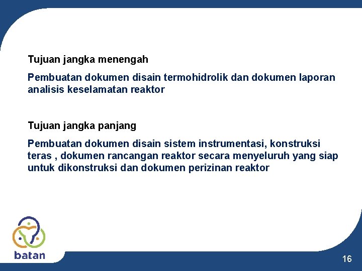 Tujuan jangka menengah Pembuatan dokumen disain termohidrolik dan dokumen laporan analisis keselamatan reaktor Tujuan Tujuan jangka menengah Pembuatan dokumen disain termohidrolik dan dokumen laporan analisis keselamatan reaktor Tujuan