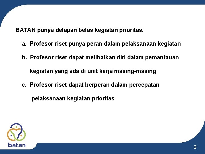 BATAN punya delapan belas kegiatan prioritas. a. Profesor riset punya peran dalam pelaksanaan kegiatan BATAN punya delapan belas kegiatan prioritas. a. Profesor riset punya peran dalam pelaksanaan kegiatan