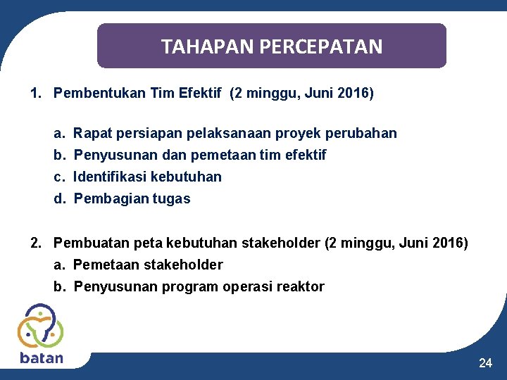 TAHAPAN PERCEPATAN 1. Pembentukan Tim Efektif (2 minggu, Juni 2016) a. Rapat persiapan pelaksanaan TAHAPAN PERCEPATAN 1. Pembentukan Tim Efektif (2 minggu, Juni 2016) a. Rapat persiapan pelaksanaan