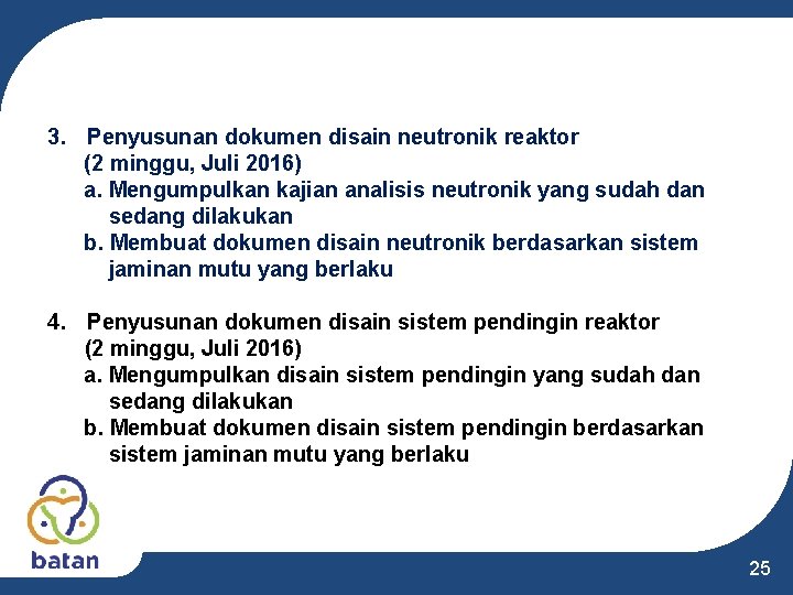 3. Penyusunan dokumen disain neutronik reaktor (2 minggu, Juli 2016) a. Mengumpulkan kajian analisis 3. Penyusunan dokumen disain neutronik reaktor (2 minggu, Juli 2016) a. Mengumpulkan kajian analisis
