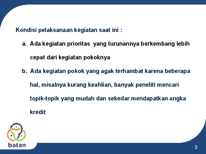 Kondisi pelaksanaan kegiatan saat ini : a. Ada kegiatan prioritas yang turunannya berkembang lebih Kondisi pelaksanaan kegiatan saat ini : a. Ada kegiatan prioritas yang turunannya berkembang lebih