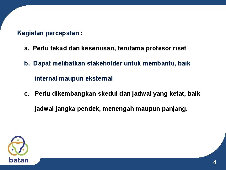 Kegiatan percepatan : a. Perlu tekad dan keseriusan, terutama profesor riset b. Dapat melibatkan Kegiatan percepatan : a. Perlu tekad dan keseriusan, terutama profesor riset b. Dapat melibatkan