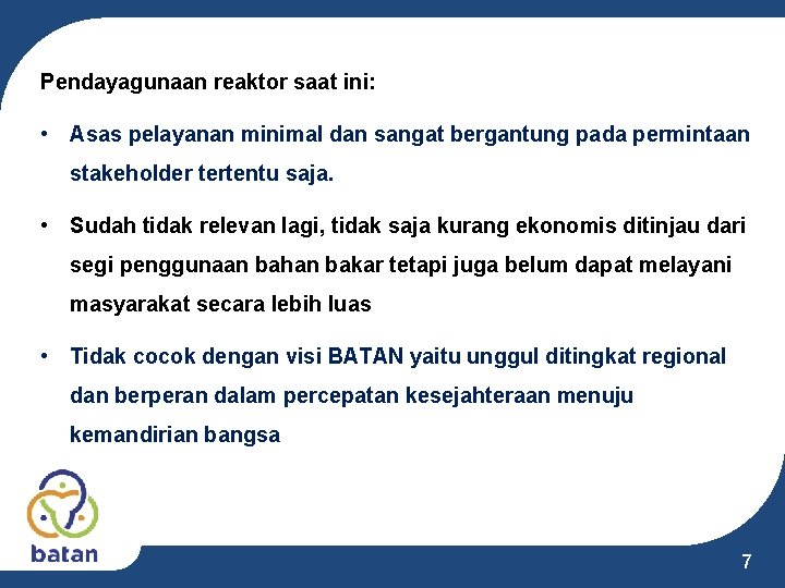 Pendayagunaan reaktor saat ini: • Asas pelayanan minimal dan sangat bergantung pada permintaan stakeholder Pendayagunaan reaktor saat ini: • Asas pelayanan minimal dan sangat bergantung pada permintaan stakeholder