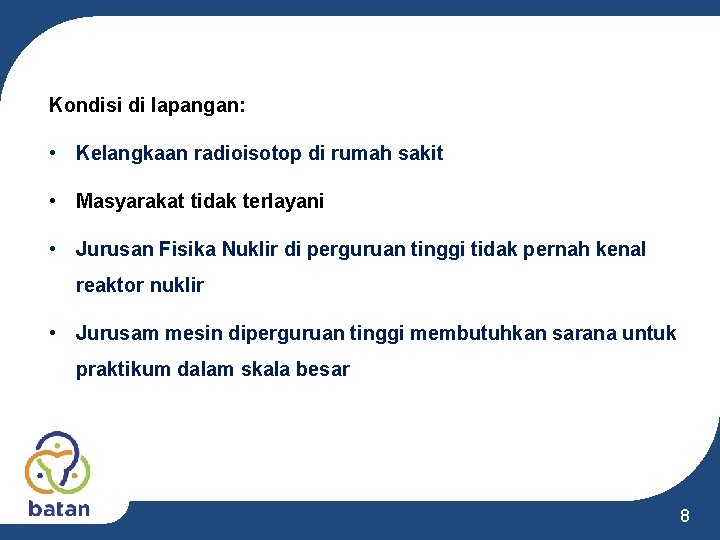 Kondisi di lapangan: • Kelangkaan radioisotop di rumah sakit • Masyarakat tidak terlayani • Kondisi di lapangan: • Kelangkaan radioisotop di rumah sakit • Masyarakat tidak terlayani •