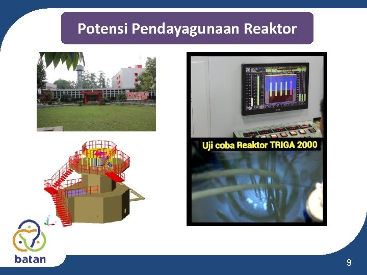Potensi Pendayagunaan Reaktor 9 Potensi Pendayagunaan Reaktor 9