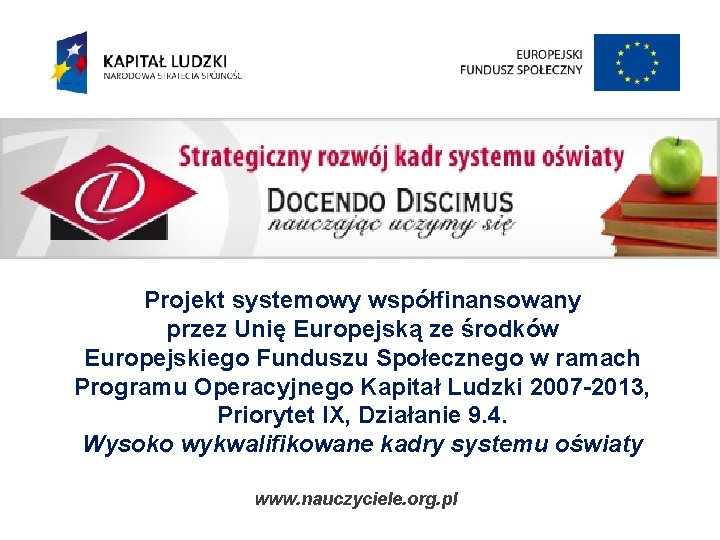Projekt systemowy współfinansowany przez Unię Europejską ze środków Europejskiego Funduszu Społecznego w ramach Programu Projekt systemowy współfinansowany przez Unię Europejską ze środków Europejskiego Funduszu Społecznego w ramach Programu