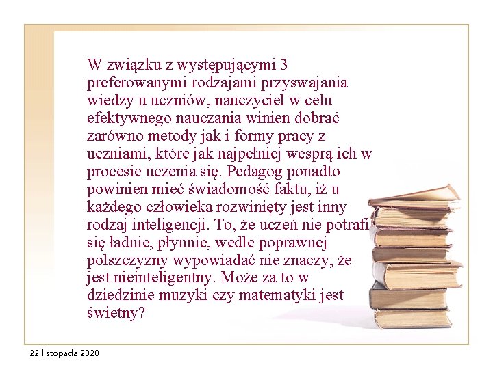 W związku z występującymi 3 preferowanymi rodzajami przyswajania wiedzy u uczniów, nauczyciel w celu