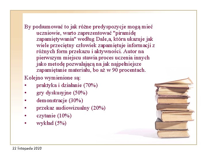 By podsumować to jak różne predyspozycje mogą mieć uczniowie, warto zaprezentować "piramidę zapamiętywania" według