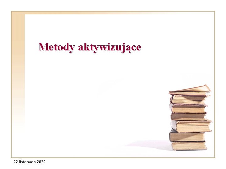 Metody aktywizujące 22 listopada 2020 Metody aktywizujące 22 listopada 2020