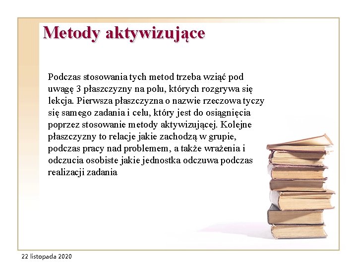 Metody aktywizujące Podczas stosowania tych metod trzeba wziąć pod uwagę 3 płaszczyzny na polu, Metody aktywizujące Podczas stosowania tych metod trzeba wziąć pod uwagę 3 płaszczyzny na polu,