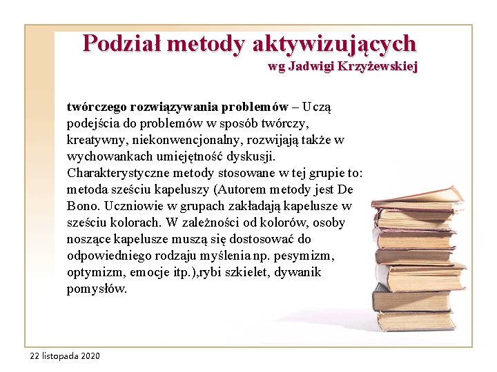 Podział metody aktywizujących wg Jadwigi Krzyżewskiej twórczego rozwiązywania problemów – Uczą podejścia do problemów Podział metody aktywizujących wg Jadwigi Krzyżewskiej twórczego rozwiązywania problemów – Uczą podejścia do problemów