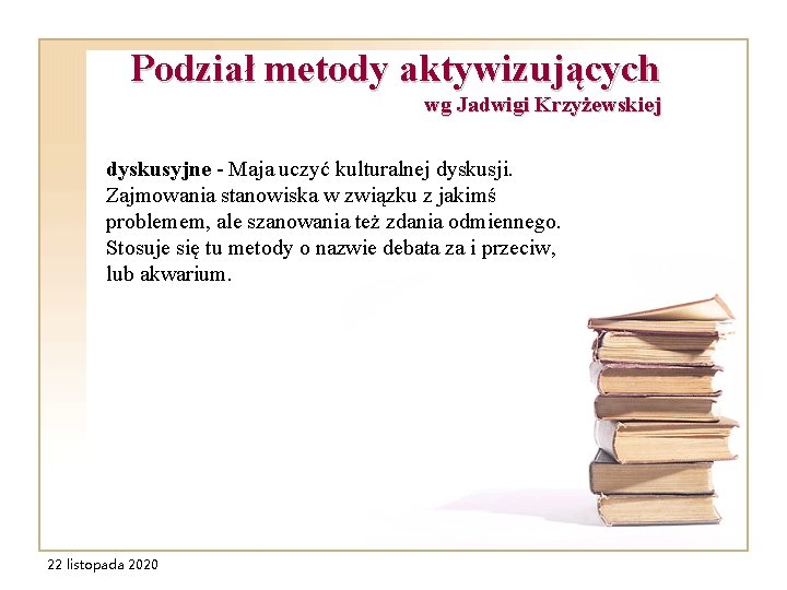 Podział metody aktywizujących wg Jadwigi Krzyżewskiej dyskusyjne - Maja uczyć kulturalnej dyskusji. Zajmowania stanowiska