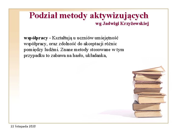 Podział metody aktywizujących wg Jadwigi Krzyżewskiej współpracy - Kształtują u uczniów umiejętność współpracy, oraz