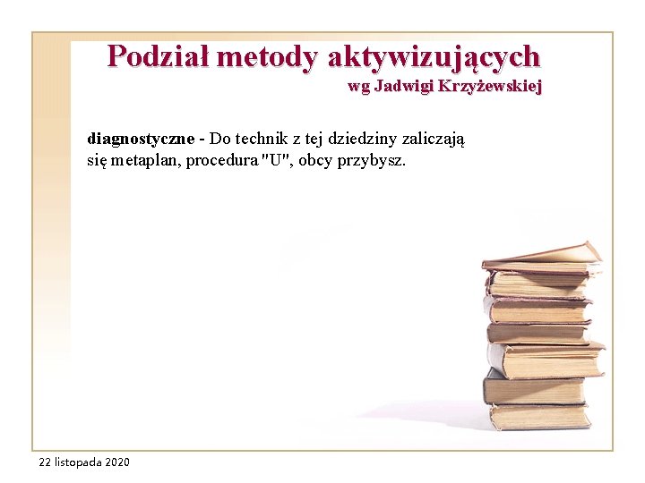 Podział metody aktywizujących wg Jadwigi Krzyżewskiej diagnostyczne - Do technik z tej dziedziny zaliczają Podział metody aktywizujących wg Jadwigi Krzyżewskiej diagnostyczne - Do technik z tej dziedziny zaliczają
