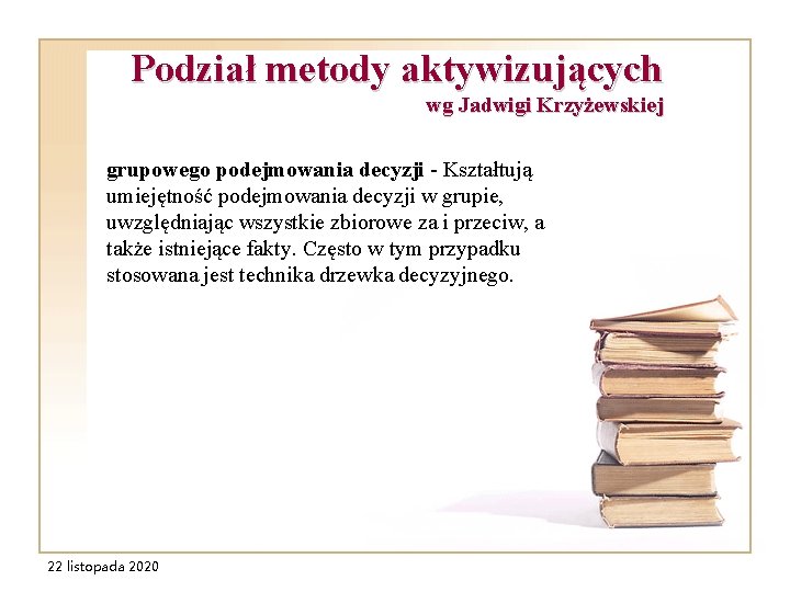 Podział metody aktywizujących wg Jadwigi Krzyżewskiej grupowego podejmowania decyzji - Kształtują umiejętność podejmowania decyzji Podział metody aktywizujących wg Jadwigi Krzyżewskiej grupowego podejmowania decyzji - Kształtują umiejętność podejmowania decyzji