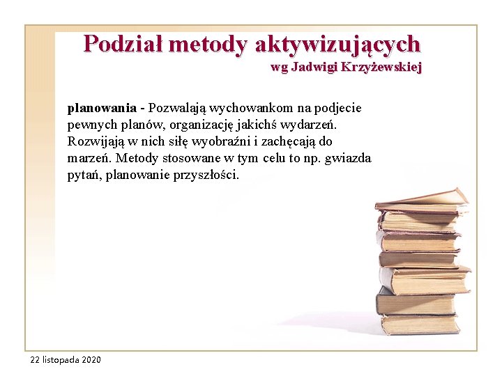 Podział metody aktywizujących wg Jadwigi Krzyżewskiej planowania - Pozwalają wychowankom na podjecie pewnych planów,