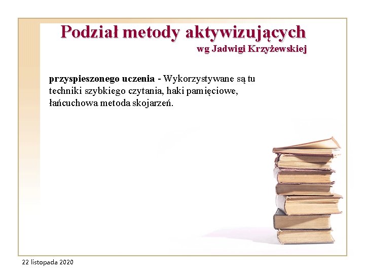 Podział metody aktywizujących wg Jadwigi Krzyżewskiej przyspieszonego uczenia - Wykorzystywane są tu techniki szybkiego