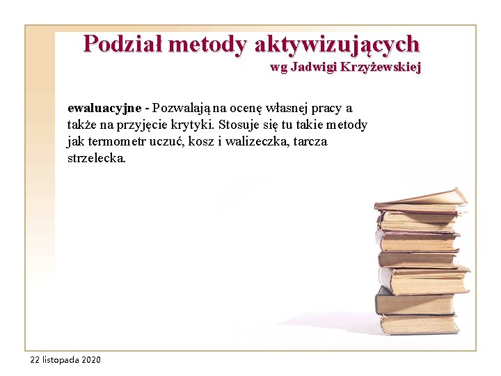 Podział metody aktywizujących wg Jadwigi Krzyżewskiej ewaluacyjne - Pozwalają na ocenę własnej pracy a Podział metody aktywizujących wg Jadwigi Krzyżewskiej ewaluacyjne - Pozwalają na ocenę własnej pracy a