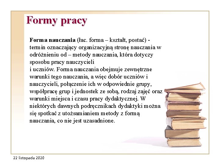 Formy pracy Forma nauczania (łac. forma – kształt, postać) - termin oznaczający organizacyjną stronę