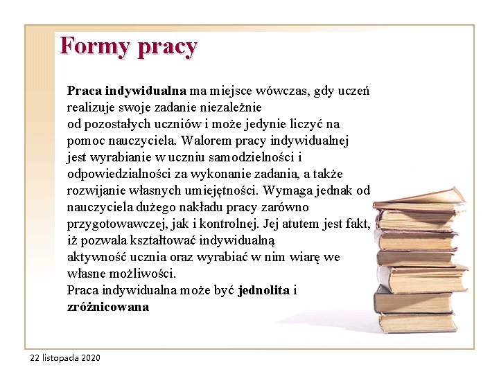 Formy pracy Praca indywidualna ma miejsce wówczas, gdy uczeń realizuje swoje zadanie niezależnie od