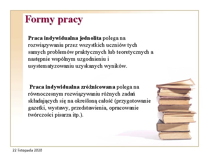 Formy pracy Praca indywidualna jednolita polega na rozwiązywaniu przez wszystkich uczniów tych samych problemów