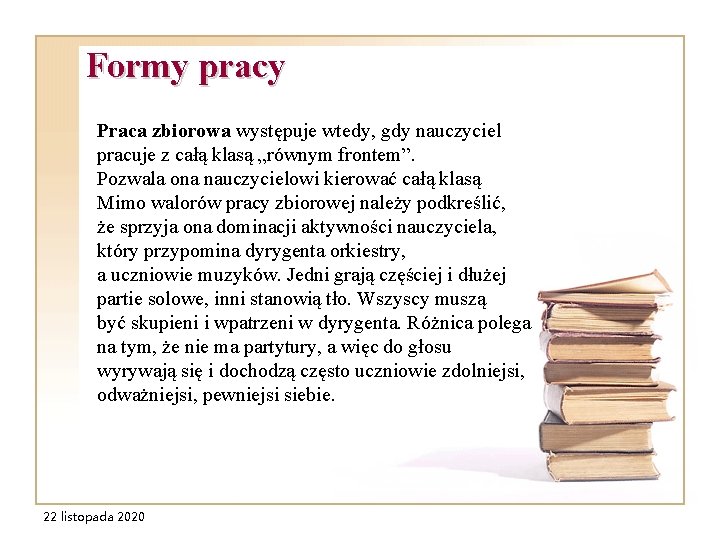 Formy pracy Praca zbiorowa występuje wtedy, gdy nauczyciel pracuje z całą klasą „równym frontem”.