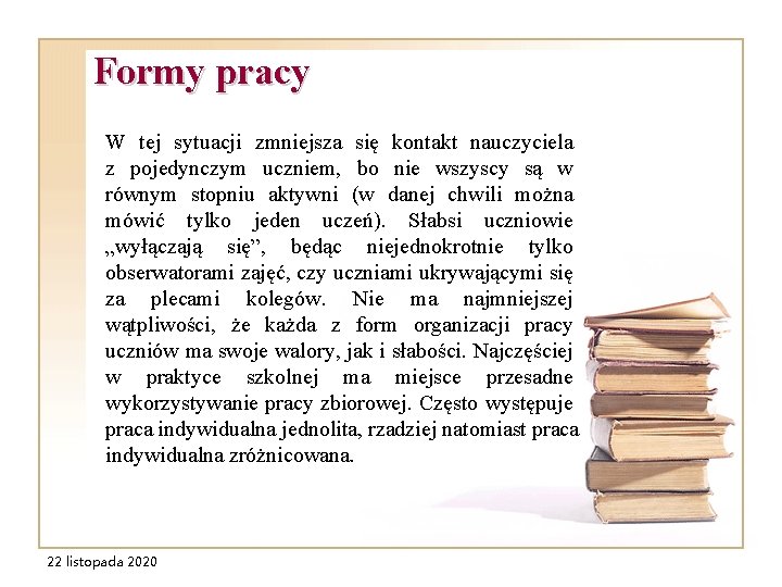 Formy pracy W tej sytuacji zmniejsza się kontakt nauczyciela z pojedynczym uczniem, bo nie Formy pracy W tej sytuacji zmniejsza się kontakt nauczyciela z pojedynczym uczniem, bo nie