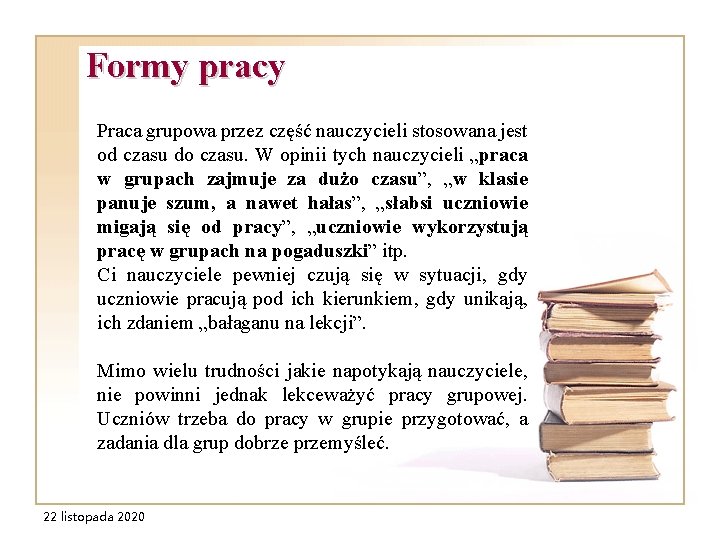 Formy pracy Praca grupowa przez część nauczycieli stosowana jest od czasu do czasu. W Formy pracy Praca grupowa przez część nauczycieli stosowana jest od czasu do czasu. W