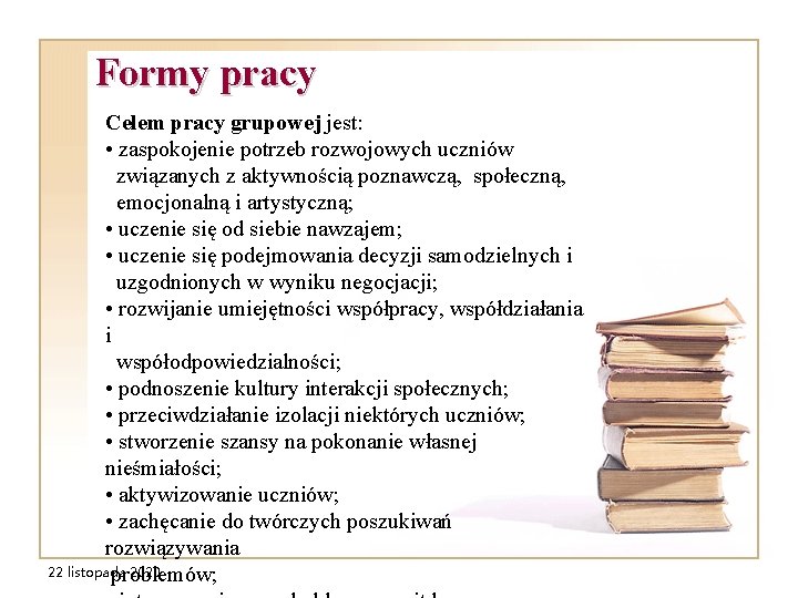 Formy pracy Celem pracy grupowej jest: • zaspokojenie potrzeb rozwojowych uczniów związanych z aktywnością Formy pracy Celem pracy grupowej jest: • zaspokojenie potrzeb rozwojowych uczniów związanych z aktywnością