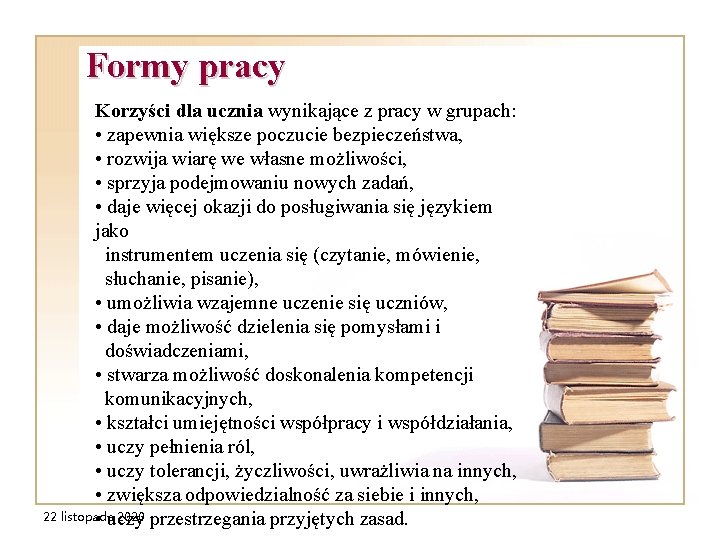 Formy pracy Korzyści dla ucznia wynikające z pracy w grupach: • zapewnia większe poczucie