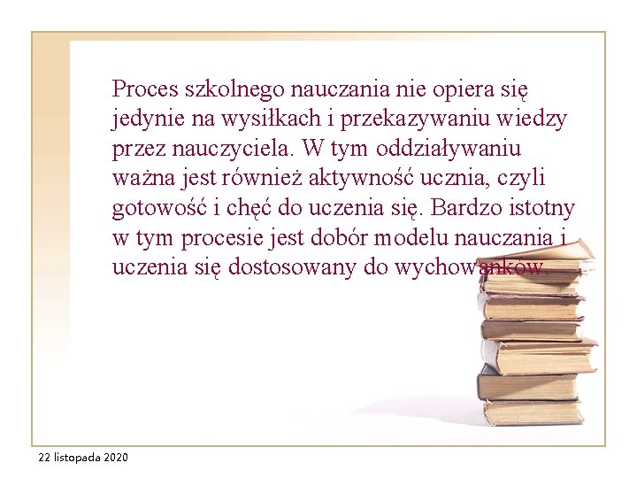 Proces szkolnego nauczania nie opiera się jedynie na wysiłkach i przekazywaniu wiedzy przez nauczyciela.