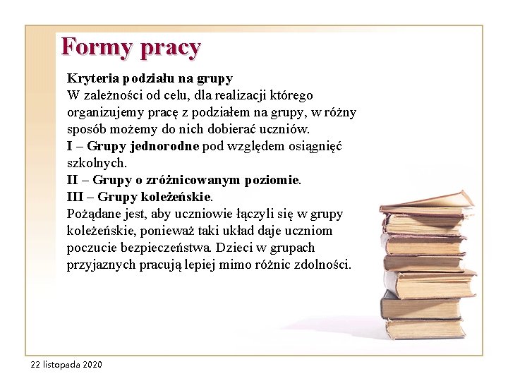 Formy pracy Kryteria podziału na grupy W zależności od celu, dla realizacji którego organizujemy