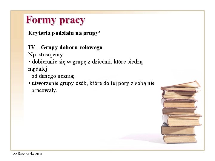 Formy pracy Kryteria podziału na grupy’ IV – Grupy doboru celowego. Np. stosujemy: • Formy pracy Kryteria podziału na grupy’ IV – Grupy doboru celowego. Np. stosujemy: •