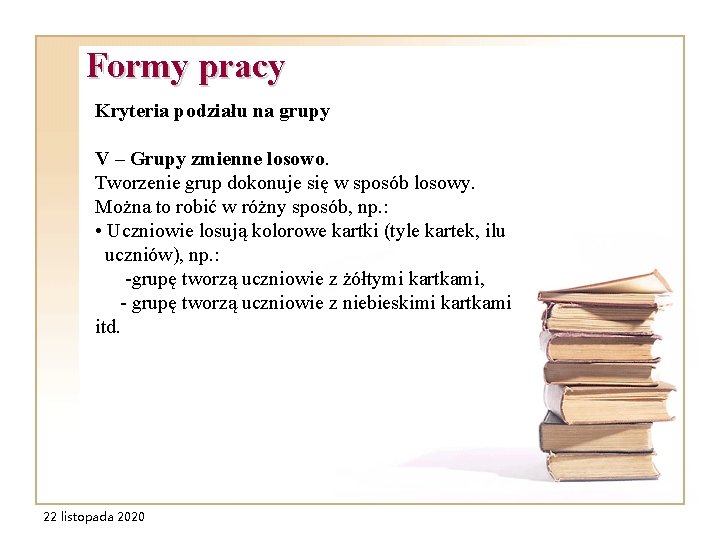 Formy pracy Kryteria podziału na grupy V – Grupy zmienne losowo. Tworzenie grup dokonuje