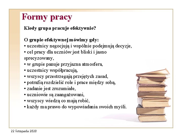 Formy pracy Kiedy grupa pracuje efektywnie? O grupie efektywnej mówimy gdy: • uczestnicy negocjują Formy pracy Kiedy grupa pracuje efektywnie? O grupie efektywnej mówimy gdy: • uczestnicy negocjują