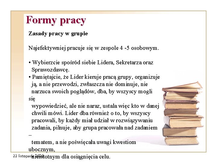 Formy pracy Zasady pracy w grupie Najefektywniej pracuje się w zespole 4 -5 osobowym.