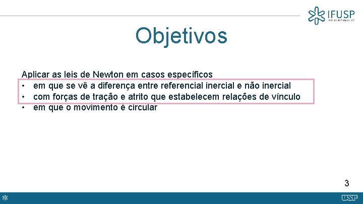 Objetivos Aplicar as leis de Newton em casos específicos • em que se vê