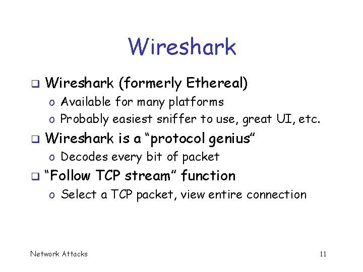 Wireshark q Wireshark (formerly Ethereal) o Available for many platforms o Probably easiest sniffer