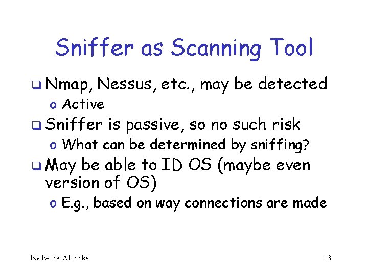 Sniffer as Scanning Tool q Nmap, Nessus, etc. , may be detected o Active