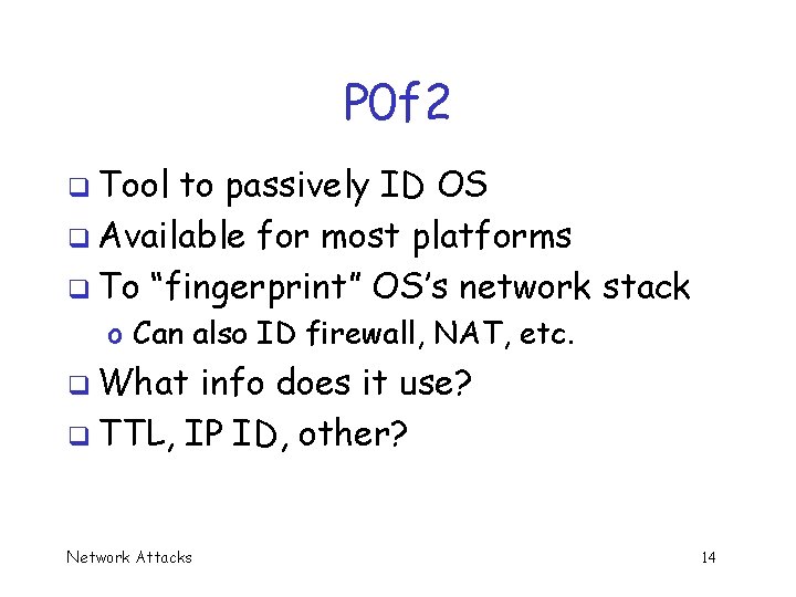 P 0 f 2 q Tool to passively ID OS q Available for most